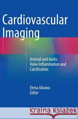 Cardiovascular Imaging: Arterial and Aortic Valve Inflammation and Calcification Aikawa, Elena 9783319350653 Springer - książka