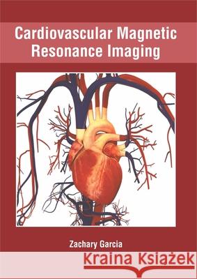 Cardiovascular Magnetic Resonance Imaging Zachary Garcia 9781632426031 Foster Academics - książka