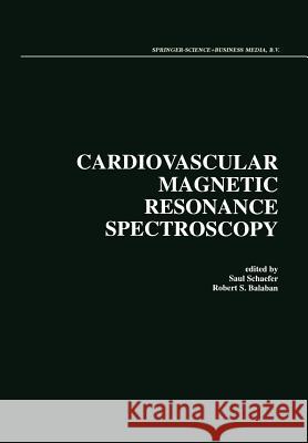 Cardiovascular Magnetic Resonance Spectroscopy Robert S Saul Schaefer Robert S. Balaban 9781461365471 Springer - książka