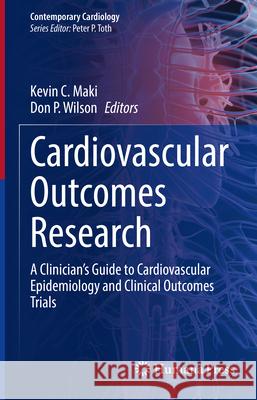 Cardiovascular Outcomes Research: A Clinician's Guide to Cardiovascular Epidemiology and Clinical Outcomes Trials Kevin C. Maki Don P. Wilson 9783031549595 Springer - książka