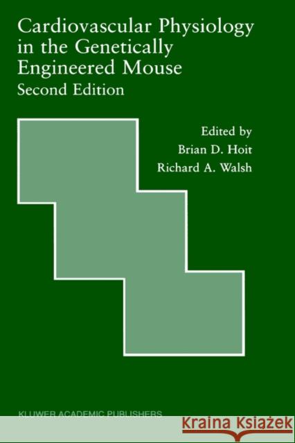 Cardiovascular Physiology in the Genetically Engineered Mouse Brian D. Hoit Richard A. Walsh Brian D. Hoit 9780792375364 Springer - książka