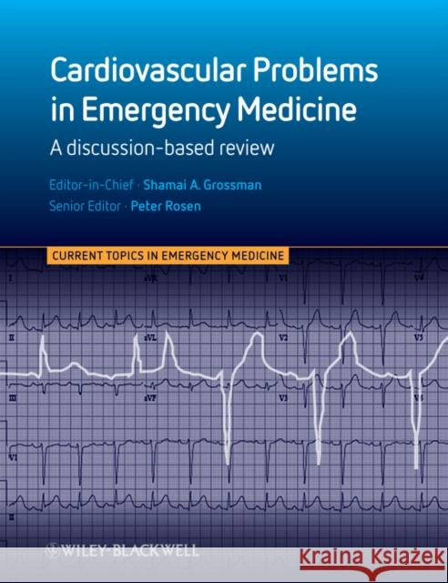 Cardiovascular Problems in Emergency Medicine: A Discussion-Based Review Rosen, Peter 9780470670675 Current Topics in Emergency Medicine - książka