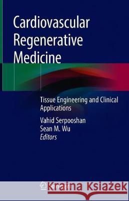 Cardiovascular Regenerative Medicine: Tissue Engineering and Clinical Applications Serpooshan, Vahid 9783030200466 Springer - książka