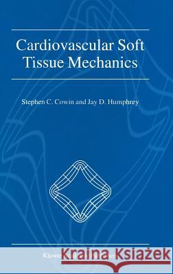 Cardiovascular Soft Tissue Mechanics Jay D. Humphrey Stephen C. Cowin Stephen C. Cowin 9781402002205 Kluwer Academic Publishers - książka