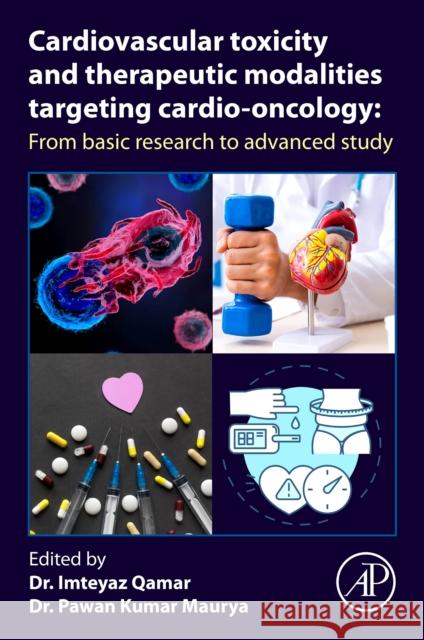 Cardiovascular Toxicity and Therapeutic Modalities Targeting Cardio-Oncology: From Basic Research to Advanced Study Pawan Kumar Maurya Imteyaz Qamar 9780323904612 Academic Press - książka