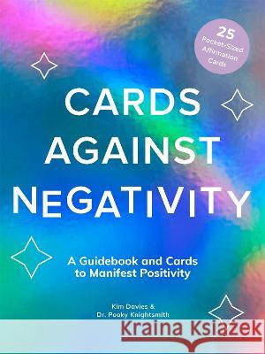 Cards Against Negativity (Guidebook + Card Set): A Guidebook and Cards to Manifest Positivity Kim Davies Pooky Knightsmith 9781419766565 Abrams Image - książka