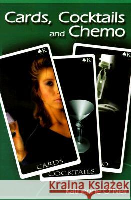 Cards, Cocktails and Chemo Katherine O'Neil 9780595173983 Writers Club Press - książka