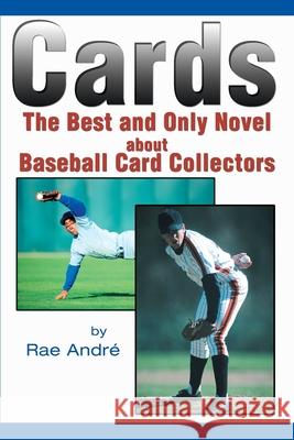 Cards: The Best and Only Novel about Baseball Card Collectors Andre, Rae 9780595236503 Writers Club Press - książka