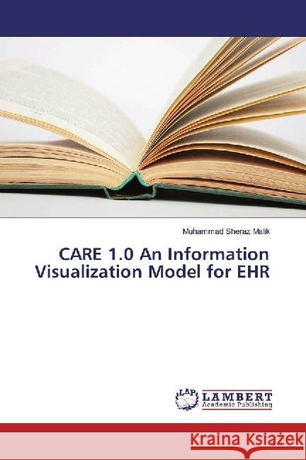 CARE 1.0 An Information Visualization Model for EHR Malik, Muhammad Sheraz 9783659933851 LAP Lambert Academic Publishing - książka