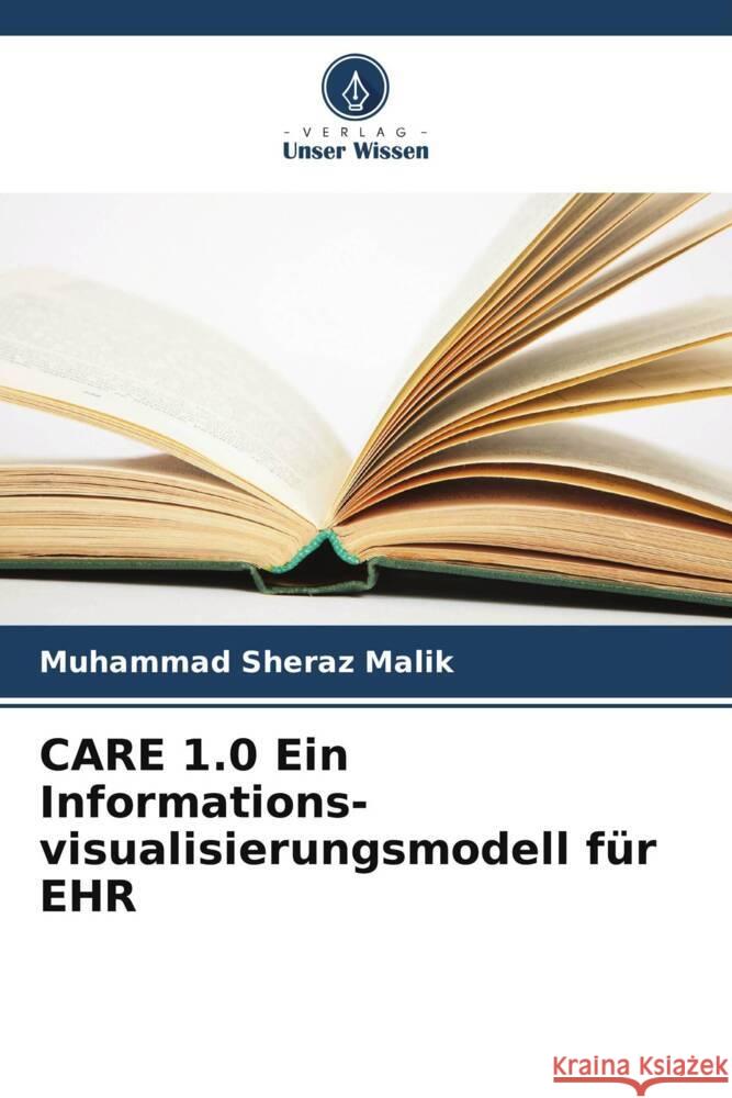 CARE 1.0 Ein Informations-visualisierungsmodell für EHR Malik, Muhammad Sheraz 9786206362227 Verlag Unser Wissen - książka