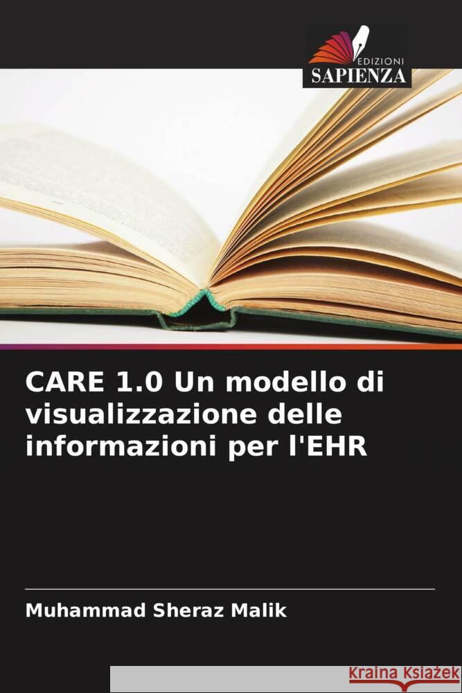 CARE 1.0 Un modello di visualizzazione delle informazioni per l'EHR Malik, Muhammad Sheraz 9786206362258 Edizioni Sapienza - książka