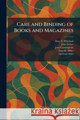 Care and Binding of Books and Magazines Wheelock, Mary E., Archer, John, Cunningham, Jesse 9781025533025 Tradd Street Press - książka
