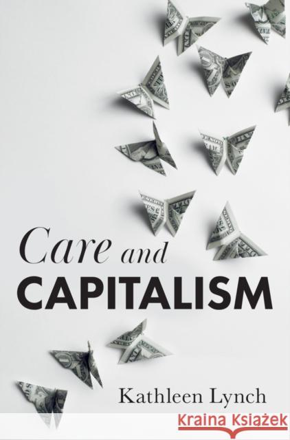 Care and Capitalism Kathleen Lynch 9781509543830 Polity Press - książka