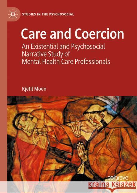 Care and Coercion: An Existential and Psychosocial Narrative Study of Mental Health Care Professionals Kjetil Moen 9783031738449 Palgrave MacMillan - książka