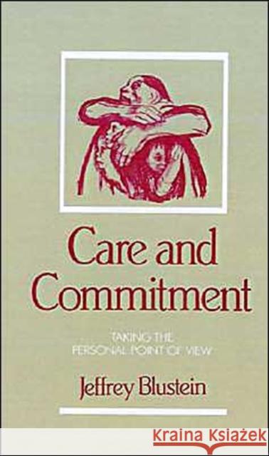 Care and Commitment: Taking the Personal Point of View Blustein, Jeffrey 9780195067996 Oxford University Press - książka