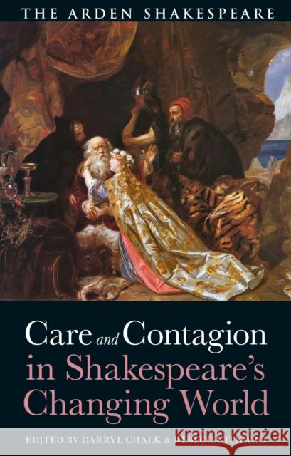 Care and Contagion in Shakespeare's Changing World Darryl Chalk (University of Southern Queensland, Australia), Rebecca Totaro (Florida Gulf Coast University, USA) 9781350425071 Bloomsbury Publishing PLC - książka