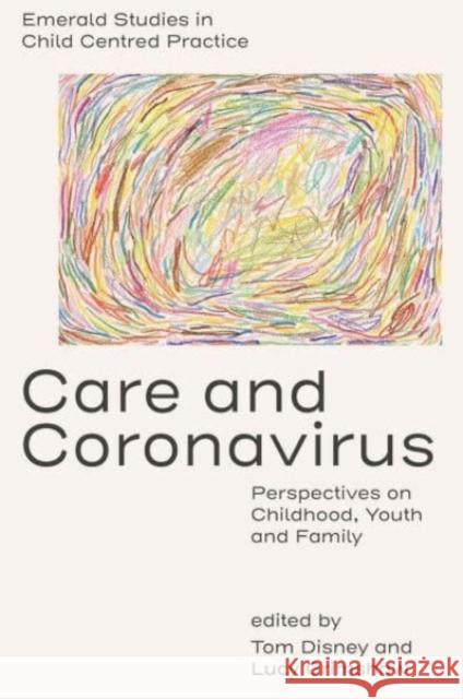 Care and Coronavirus: Perspectives on Childhood, Youth and Family Tom Disney Lucy Grimshaw 9781837973118 Emerald Publishing Limited - książka