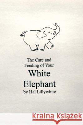 Care and Feeding of your White Elephant Lillywhite, Hal 9781495456572 Createspace - książka