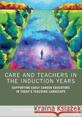 Care and Teachers in the Induction Years: Supporting Early Career Educators in Today's Teaching Landscape Angela W. Webb Melanie Shoffner 9781032678917 Routledge - książka