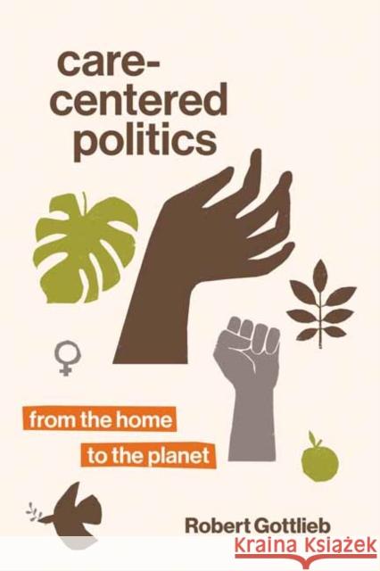 Care-Centered Politics: From the Home to the Planet Robert Gottlieb 9780262543750 MIT Press Ltd - książka