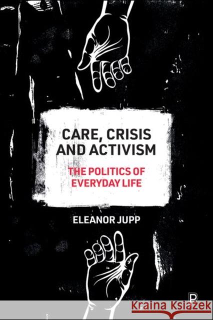 Care, Crisis and Activism: The Politics of Everyday Life Jupp, Eleanor 9781447353003 Policy Press - książka