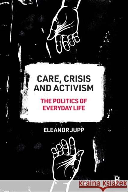 Care, Crisis and Activism: The Politics of Everyday Life Eleanor Jupp 9781447353010 Bristol University Press - książka