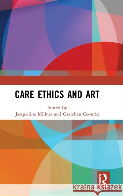 Care Ethics and Art Jacqueline Millner Gretchen Coombs 9780367765651 Routledge - książka