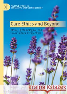 Care Ethics and Beyond: Moral, Epistemological, and Cross-Cultural Perspectives Seisuke Hayakawa Michael Slote 9783032094100 Palgrave MacMillan - książka