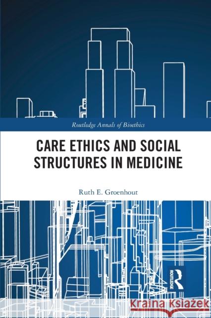 Care Ethics and Social Structures in Medicine Ruth E. Groenhout 9781032094410 Routledge - książka