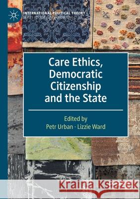 Care Ethics, Democratic Citizenship and the State Petr Urban Lizzie Ward 9783030414399 Palgrave MacMillan - książka