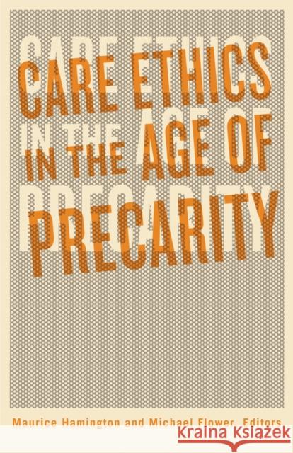 Care Ethics in the Age of Precarity Maurice Hamington Michael Flower 9781517911867 University of Minnesota Press - książka