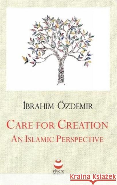 Care for Creation: An Islamic Perspective Ibrahim Ozdemir 9781999668945 Viverealtrimenti Ltd - książka