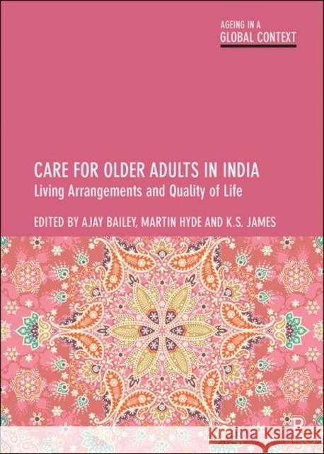 Care for Older Adults in India: Living Arrangements and Quality of Life K. S Martin Hyde Ajay Bailey 9781447357339 Policy Press - książka