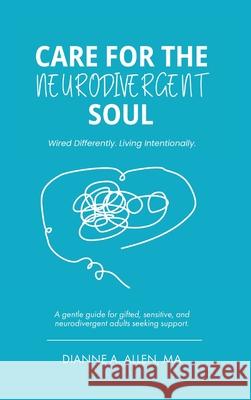 Care For The Neurodivergent Soul: Wired Differently. Living Intentionally. Dianne a. Allen Nic Albright 9781968943004 Visions Applied - książka