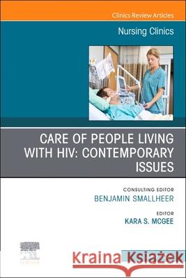 Care of People Living with HIV: Contemporary Issues, An Issue of Nursing Clinics  9780443130533  - książka