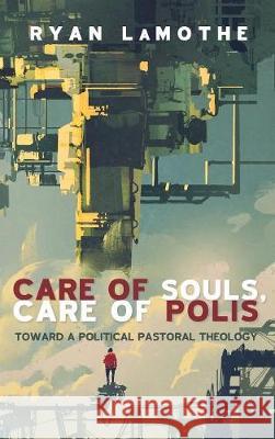 Care of Souls, Care of Polis Ryan Lamothe (Saint Meinrad School of Theology USA) 9781498205238 Cascade Books - książka