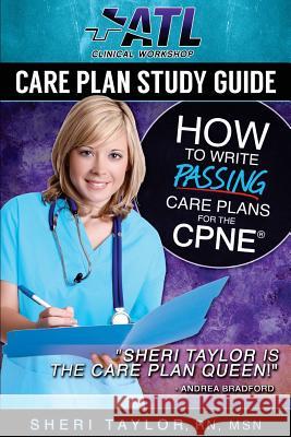 Care Plan Study Guide: How to Write Passing Care Plans for the CPNE Taylor, Sheri 9781512246285 Createspace - książka