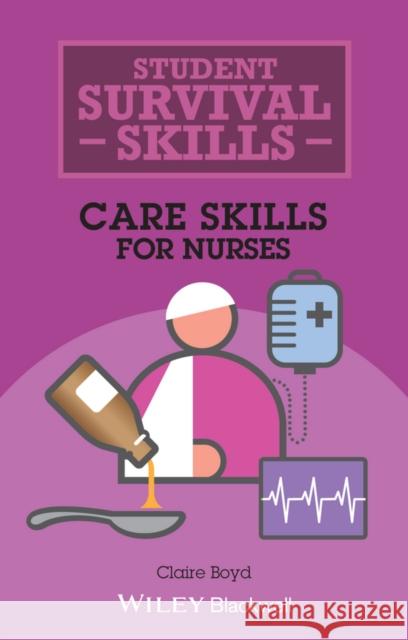 Care Skills for Nurses Boyd, Claire 9781118657386 John Wiley & Sons - książka