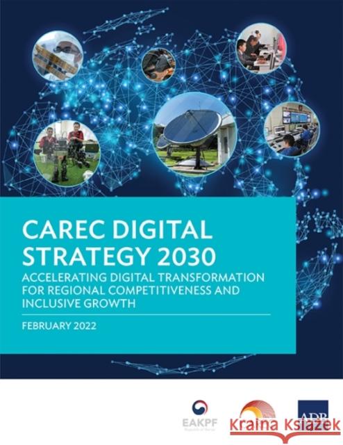 CAREC Digital Strategy 2030: Accelerating Digital Transformation for Regional Competitiveness and Inclusive Growth Asian Development Bank 9789292693640 Asian Development Bank - książka