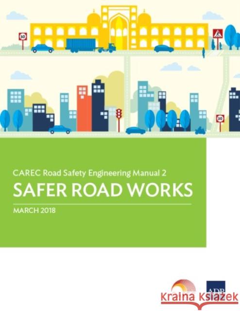 CAREC Road Safety Engineering Manual 2: Safer Road Works Asian Development Bank 9789292611026 Asian Development Bank - książka