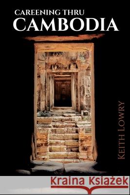 Careening thru Cambodia Keith Lowry 9783981979022 Keith Lowry - książka