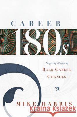 Career 180s: Inspiring Stories of Bold Career Changes Mike Harris 9781599326184 Advantage Media Group - książka