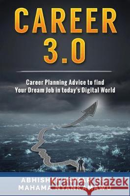 Career 3.0: Career Planning Advice to Find your Dream Job in Today's Digital World Abhishek Kumar (Chandigarh University Punjab India), Mahama Nyankamawu 9781922301703 Abhishek Kumar - książka
