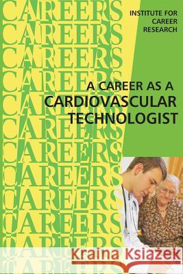 Career as a Cardiovascular Technologist Institute for Career Research 9781515384854 Createspace - książka