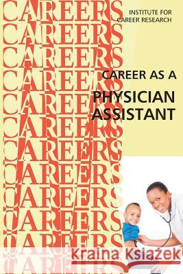 Career as a Physician Assistant Institute for Career Research 9781511500593 Createspace - książka