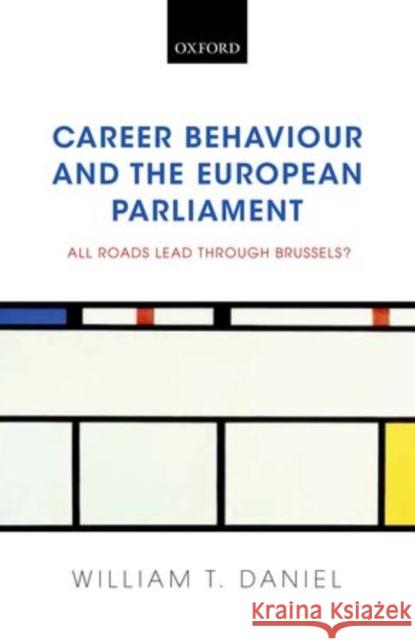 Career Behaviour and the European Parliament: All Roads Lead Through Brussels? Daniel, William T. 9780198716402 Oxford University Press, USA - książka