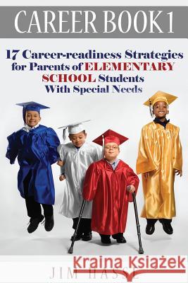 Career Book 1: 17 Career-readiness Strategies for Parents of Elementary School Students With Special Needs Hasse, Jim 9780692288245 Hasse Communication Counseling, LLC - książka