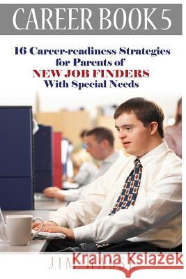 Career Book 5: 16 Career-readiness Strategies for Parents of New Job Finders With Special Needs Hasse, Jim 9780692294093 Hasse Communication Counseling, LLC - książka