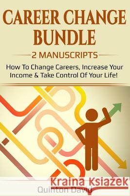 Career Change: How to Change Careers, Increase Your Income & Take Control of Your Life! Quinton David 9781724671738 Createspace Independent Publishing Platform - książka