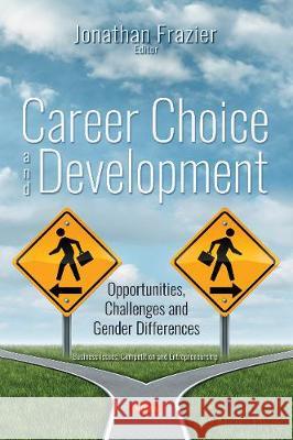 Career Choice and Development: Opportunities, Challenges  and Gender Differences Jonathan Frazier 9781536133929 Nova Science Publishers Inc - książka